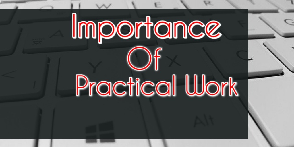 important of practical work