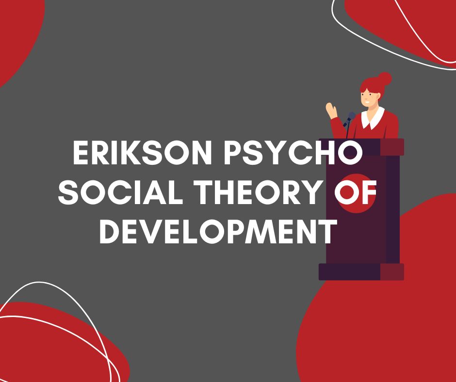 Erikson Psycho social theory of development